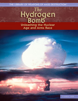 The Hydrogen Bomb (Unleashing the Nuclear Age and Arms Race) by Tamra B. Orr, 9781404202931