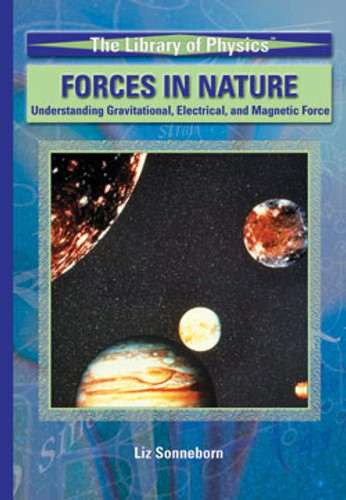 Forces in Nature (Understanding Gravitational, Electrical, and Magnetic Force) by Liz Sonneborn, 9781404203327 Forces in Nature (Understanding Gravitational, Electrical, and Magnetic Force) by Liz Sonneborn, 9781404203327