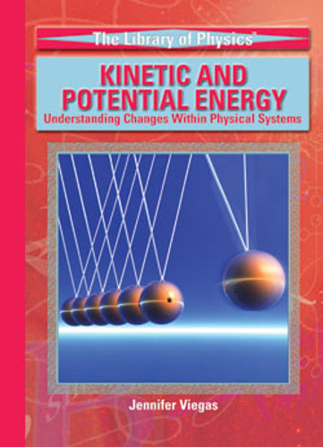 Kinetic and Potential Energy (Understanding Changes Within Physical Systems) by Jennifer Viegas, 9781404203334