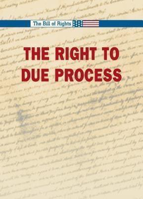 The Right to Due Process by Kimberly Troisi-Paton, 9780737719413