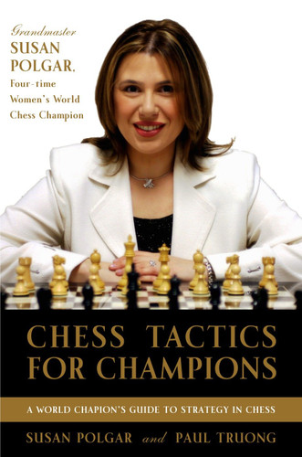 Chess Tactics for Champions (A step-by-step guide to using tactics and combinations the Polgar way) by Susan Polgar, Paul Truong, 9780812936711