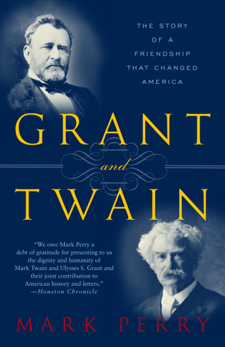 Grant and Twain (The Story of an American Friendship) by Mark Perry, 9780812966138