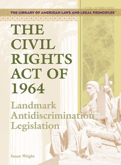 The Civil Rights Act of 1964 (Landmark Anti-Discrimination Legislation) by Susan Wright, 9781404204553