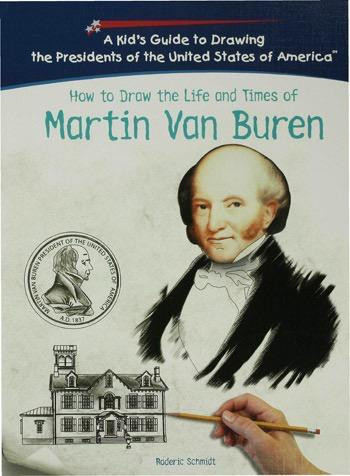 How to Draw the Life and Times of Martin Van Buren by Roderic D. Schmidt, 9781404229853
