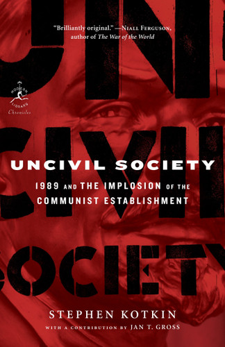 Uncivil Society (1989 and the Implosion of the Communist Establishment) by Stephen Kotkin, Jan Gross, 9780812966794