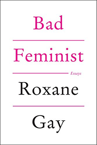 Bad Feminist (Essays) by Roxane Gay, 9780062282712