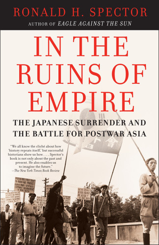 In the Ruins of Empire (The Japanese Surrender and the Battle for Postwar Asia) by Ronald Spector, 9780812967326