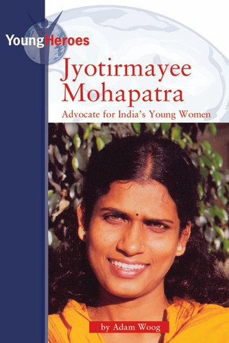 Jyotirmayee Mohapatra (Advocate for India's Young Women) by Adam Woog, 9780737736113 Jyotirmayee Mohapatra (Advocate for India's Young Women) by Adam Woog, 9780737736113