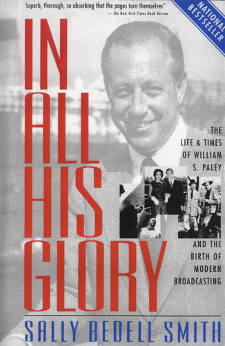 In All His Glory (The Life and Times of William S. Paley and the Birth of Modern Broadcasting) by Sally Bedell Smith, 9780812967760