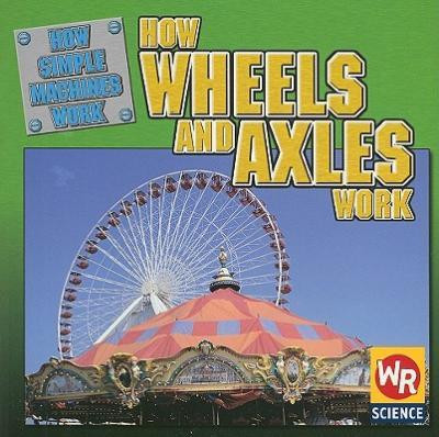 How Wheels and Axles Work - 9780836873559 by Jim Mezzanotte, 9780836873559