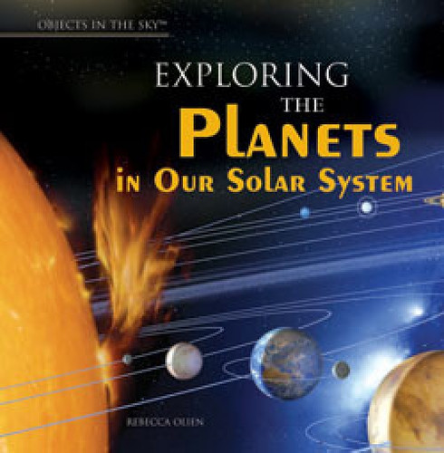 Exploring the Planets in Our Solar System by Rebecca Olien, 9781404234673