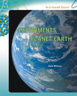 Experiments About Planet Earth by Zella Williams, 9781404236622