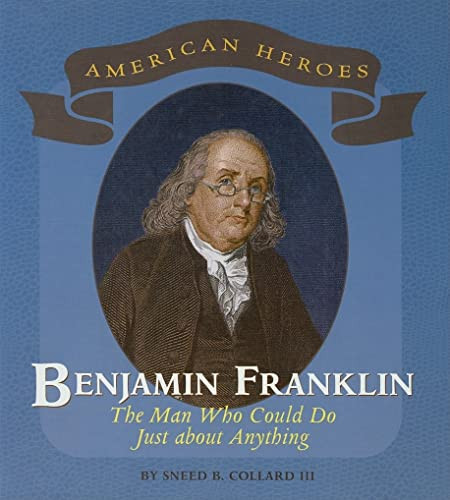 Benjamin Franklin (The Man Who Could Do Just About Anything) by Sneed B. Collard, III, 9780761421610
