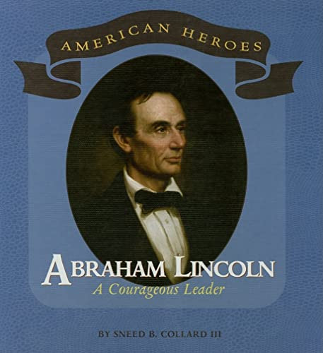 Abraham Lincoln (A Courageous Leader) by Sneed B. Collard, III, 9780761421627