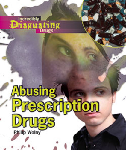 Abusing Prescription Drugs by Philip Wolny, 9781404219557 Abusing Prescription Drugs by Philip Wolny, 9781404219557
