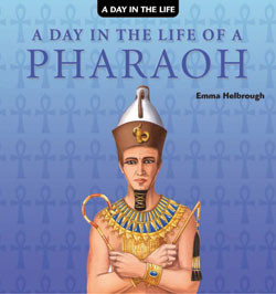 A Day in the Life of a Pharaoh by Emma Helbrough, 9781404238527
