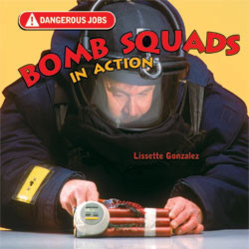 Bomb Squads in Action by Lissette Gonzalez, 9781404237810