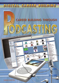 Career Building Through Podcasting by Sarah Sawyer, 9781404219441
