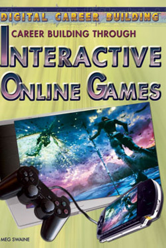 Career Building Through Interactive Online Games by Meg Swaine, 9781404219465