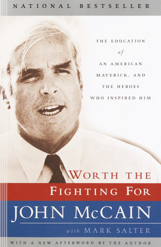 Worth the Fighting For (The Education of an American Maverick, and the Heroes Who Inspired Him) by John McCain, Mark Salter, 9780812969740 Worth the Fighting For (The Education of an American Maverick, and the Heroes Who Inspired Him) by John McCain, Mark Salter, 9780812969740