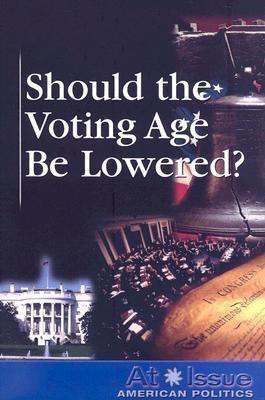 Should the Voting Age Be Lowered? by Ronald D. Lankford, Jr., 9780737739374
