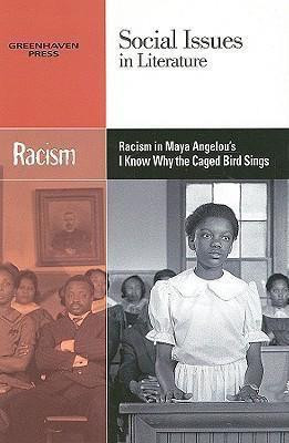 Racism in Maya Angelou's I Know Why The Caged Bird Sings by Claudia Durst Johnson, 9780737739053