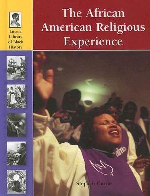 The African American Religious Experience by Stephen Currie, 9781420500066