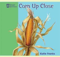 Corn Up Close by Katie Franks, 9781404241428