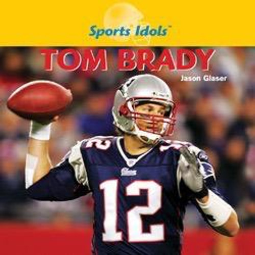 Tom Brady - 9781404241848 by Jason Glaser, 9781404241848 Tom Brady - 9781404241848 by Jason Glaser, 9781404241848