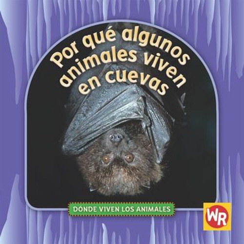 Por qué algunos animales viven en cuevas (Why Animals Live in Caves) by Valerie J. Weber, 9780836888089 Por qué algunos animales viven en cuevas (Why Animals Live in Caves) by Valerie J. Weber, 9780836888089