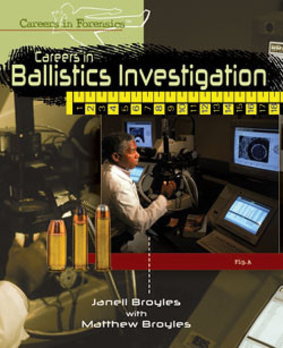 Careers in Ballistics Investigation by Janell Broyles, Matthew Broyles, 9781404213456