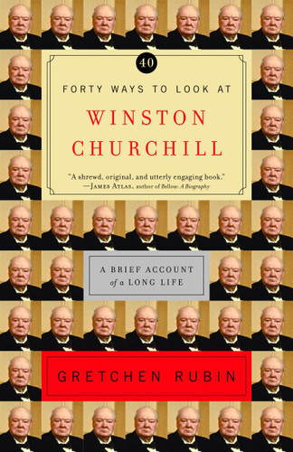 Forty Ways to Look at Winston Churchill (A Brief Account of a Long Life) by Gretchen Rubin, 9780812971446
