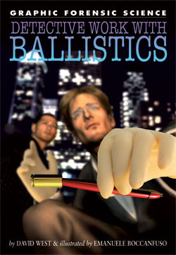 Detective Work with Ballistics by David West, Emanuele Boccanfuso, 9781404214347