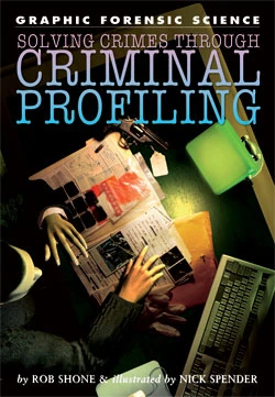 Solving Crimes Through Criminal Profiling by Rob Shone, Nick Spender, 9781404214378