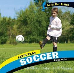 Let's Play Soccer - 9781404241916 by Shane McFee, 9781404241916