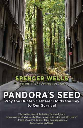 Pandora's Seed (Why the Hunter-Gatherer Holds the Key to Our Survival) by Spencer Wells, 9780812971910