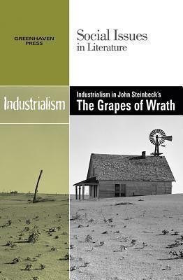 Industrialism in John Steinbeck's The Grapes of Wrath by Louise Hawker, 9780737740349