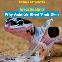Investigating Why Animals Shed Their Skin by Ellen René, 9781404244863