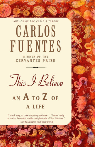 This I Believe (An A to Z of a Life) by Carlos Fuentes, 9780812972542