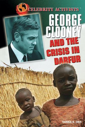 George Clooney and the Crisis in Darfur by Tamra B. Orr, 9781404217638