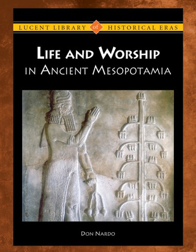 Life and Worship in Ancient Mesopotamia by Don Nardo, 9781420501001