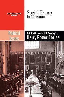 Political Issues in J.K. Rowling's Harry Potter Series by Dedria Bryfonski, 9780737740226