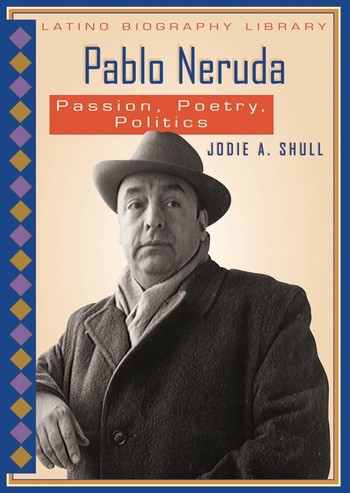 Pablo Neruda (Passion, Poetry, Politics) by Jodie A. Shull, 9780766029668