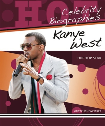 Kanye West (Hip-Hop Star) by Gretchen Weicker, 9780766032149 Kanye West (Hip-Hop Star) by Gretchen Weicker, 9780766032149