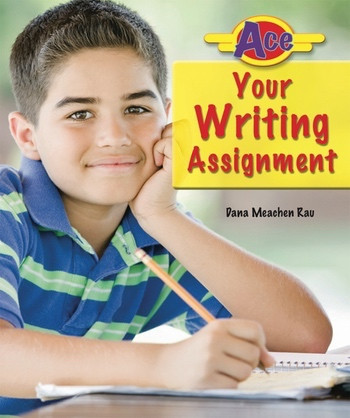 Ace Your Writing Assignment by Dana Meachen Rau, 9780766033948