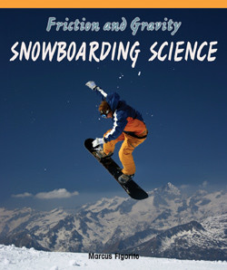 Friction and Gravity (Snowboarding Science) by Marcus Figorito, 9781435829954