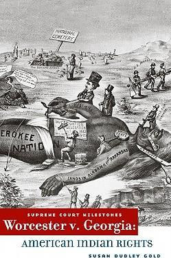 Worcester V. Georgia (American Indian Rights) by Susan Dudley Gold, 9780761429562
