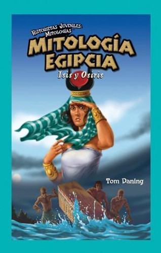 Mitología Egipcia: Isis y Osiris (Egyptian Mythology: Osiris and Isis) by Tom Daning, 9781435885677 Mitología Egipcia: Isis y Osiris (Egyptian Mythology: Osiris and Isis) by Tom Daning, 9781435885677