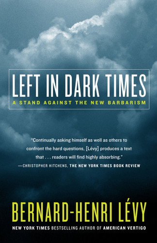 Left in Dark Times (A Stand Against the New Barbarism) by Bernard-Henri Lévy, Benjamin Moser, 9780812974720