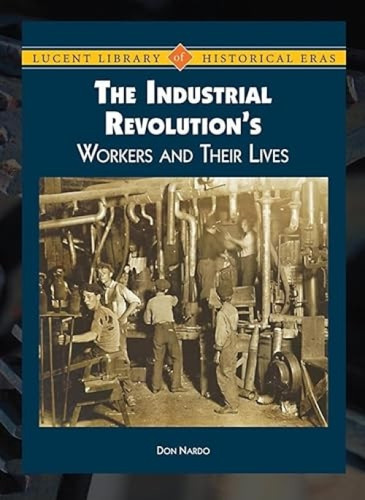 The Industrial Revolution's Workers and Their Lives by Don Nardo, 9781420501544